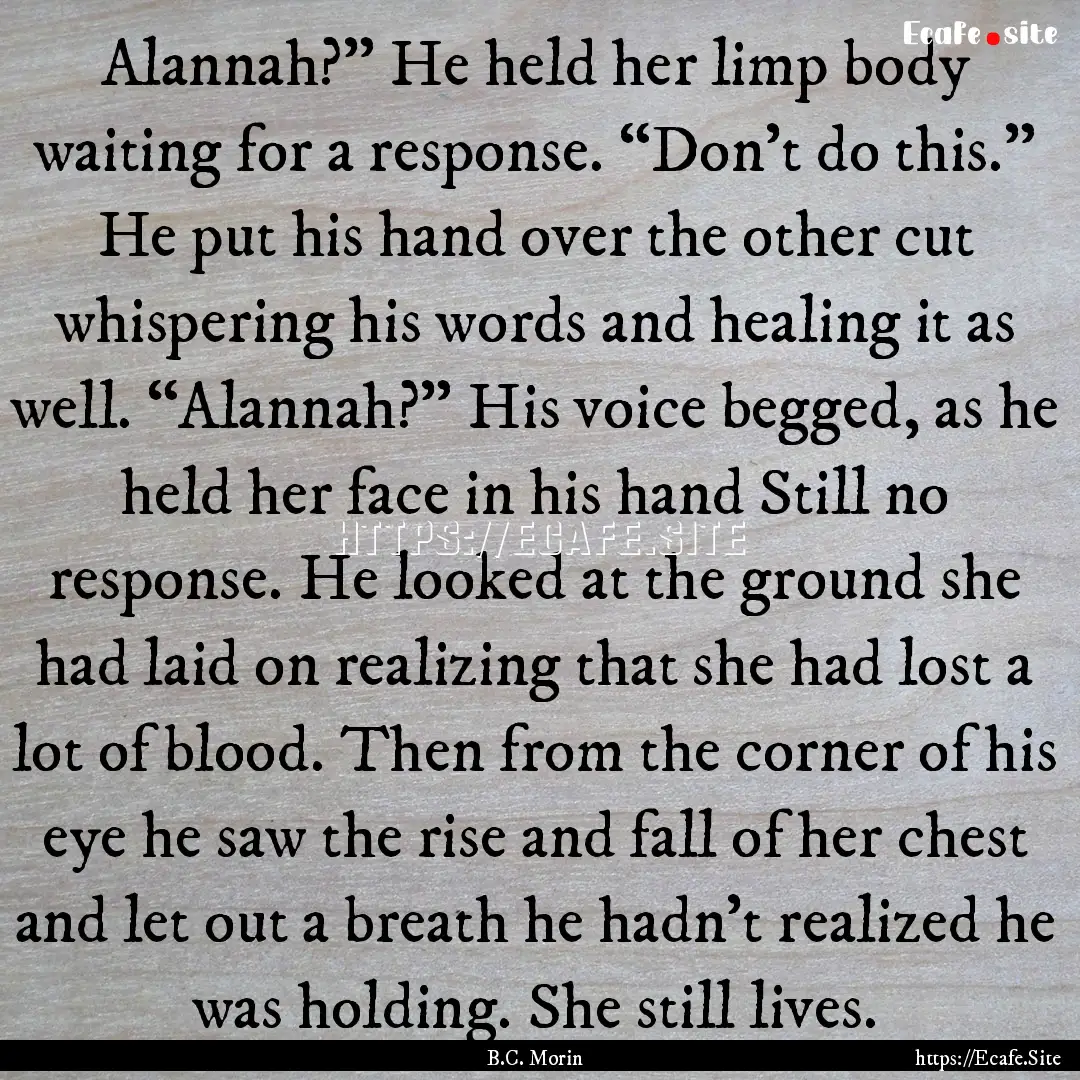 Alannah?” He held her limp body waiting.... : Quote by B.C. Morin