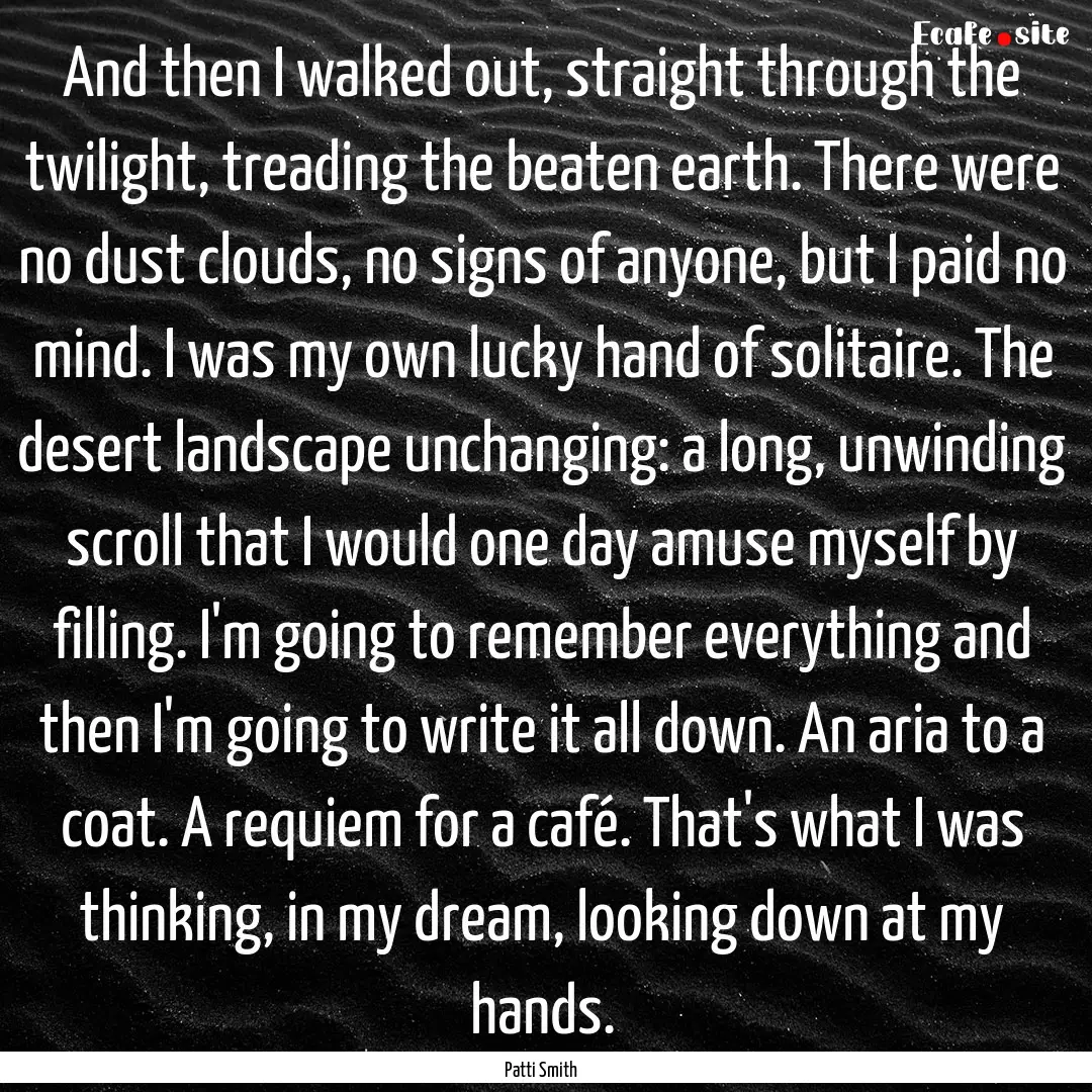 And then I walked out, straight through the.... : Quote by Patti Smith