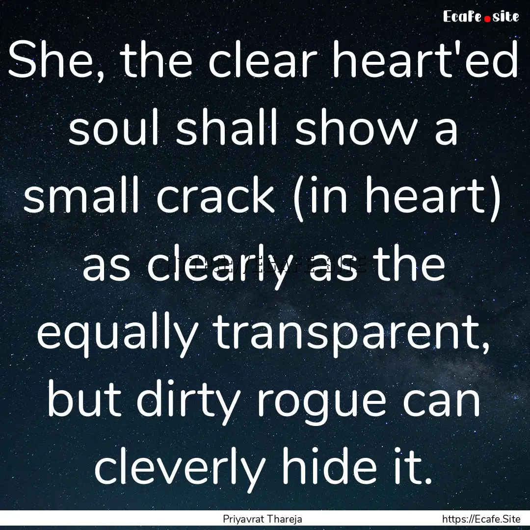 She, the clear heart'ed soul shall show a.... : Quote by Priyavrat Thareja