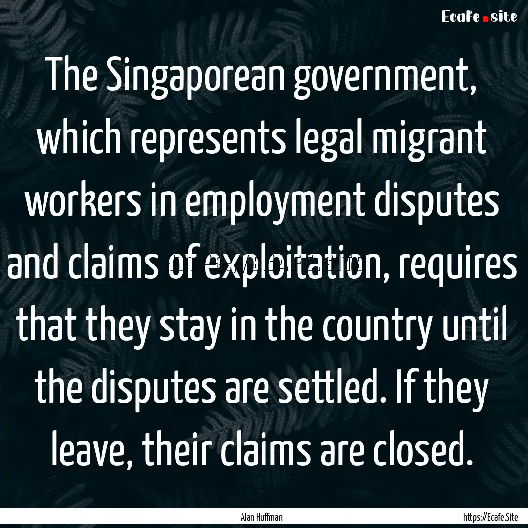 The Singaporean government, which represents.... : Quote by Alan Huffman