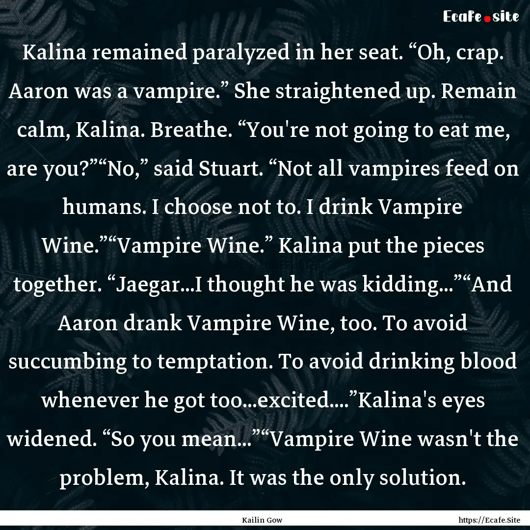 Kalina remained paralyzed in her seat. “Oh,.... : Quote by Kailin Gow