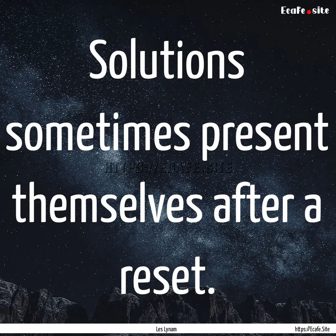 Solutions sometimes present themselves after.... : Quote by Les Lynam