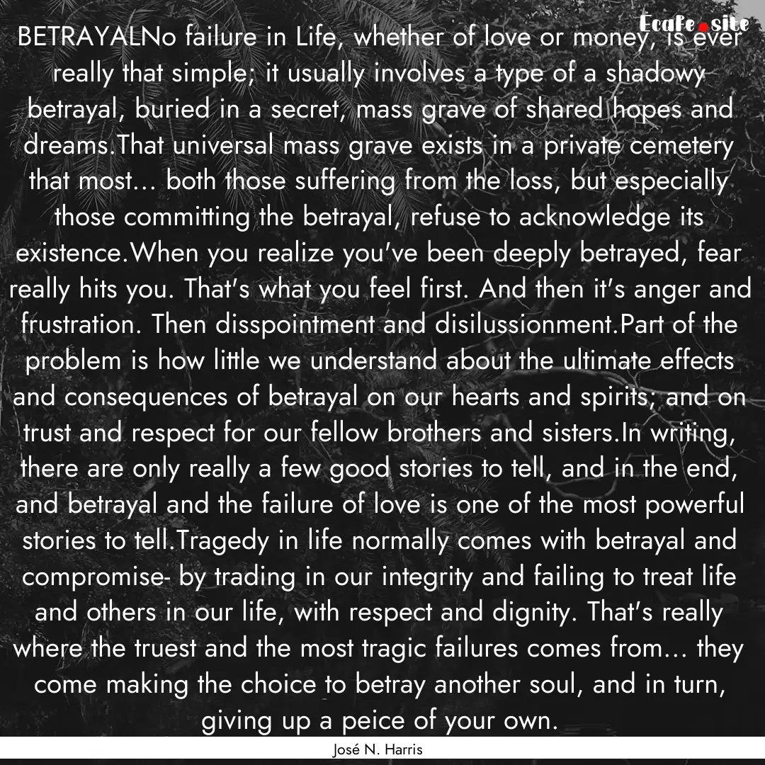 BETRAYALNo failure in Life, whether of love.... : Quote by José N. Harris