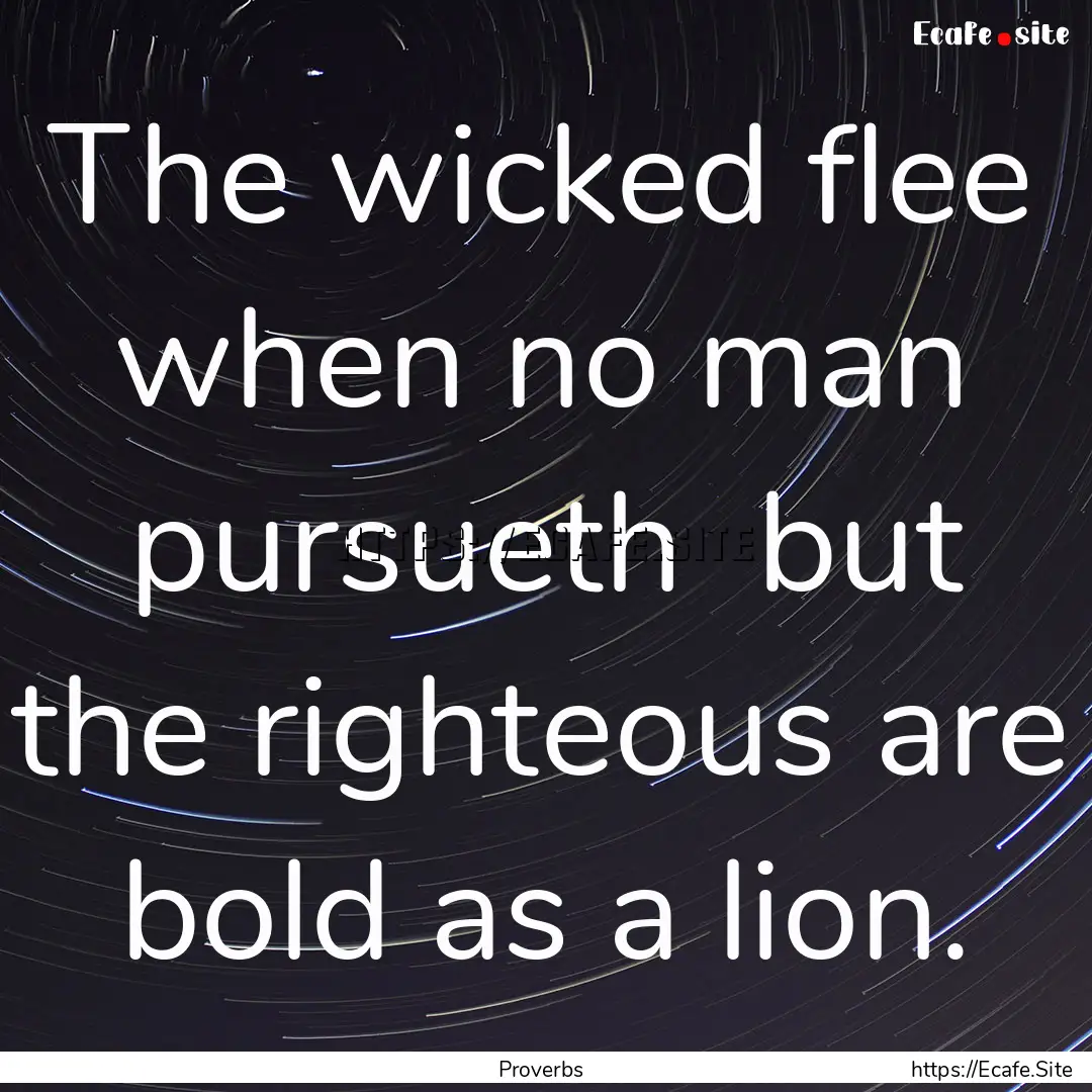 The wicked flee when no man pursueth but.... : Quote by Proverbs