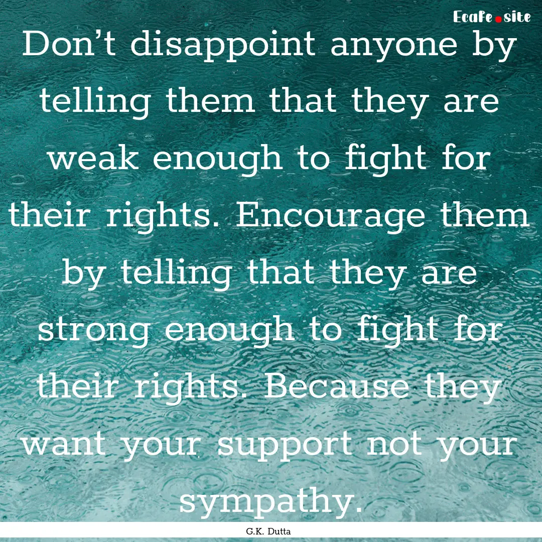 Don’t disappoint anyone by telling them.... : Quote by G.K. Dutta