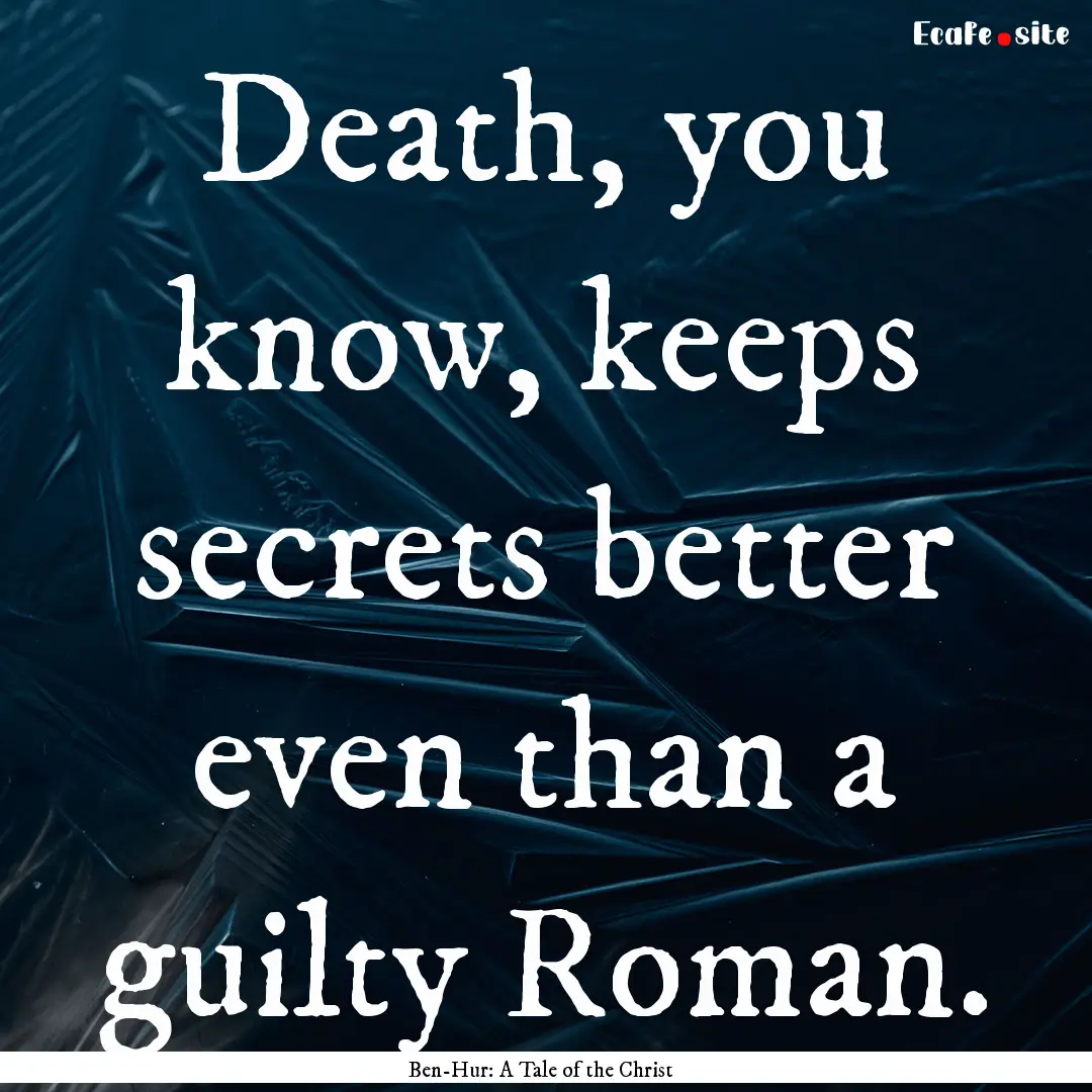 Death, you know, keeps secrets better even.... : Quote by Ben-Hur: A Tale of the Christ