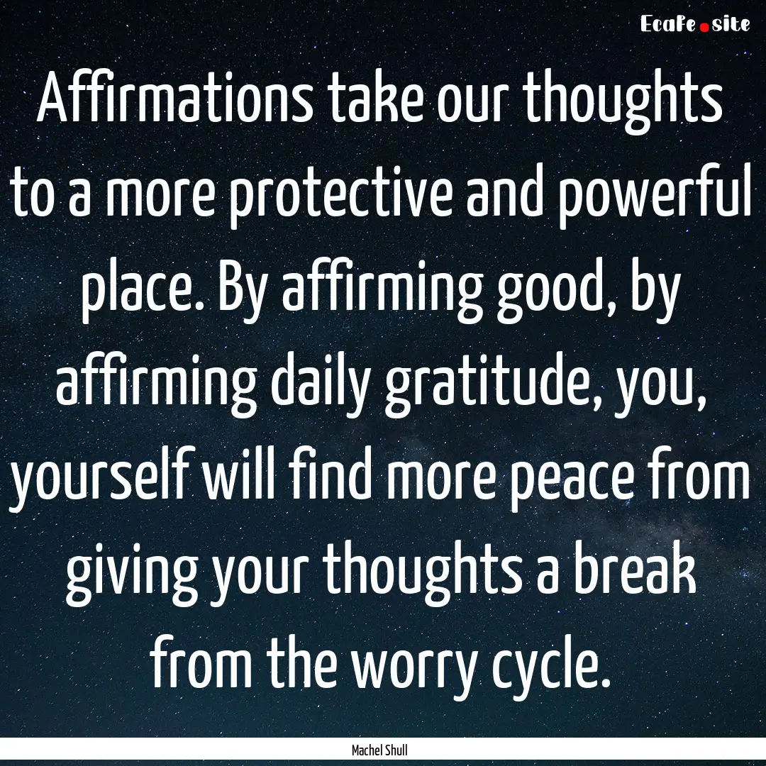 Affirmations take our thoughts to a more.... : Quote by Machel Shull