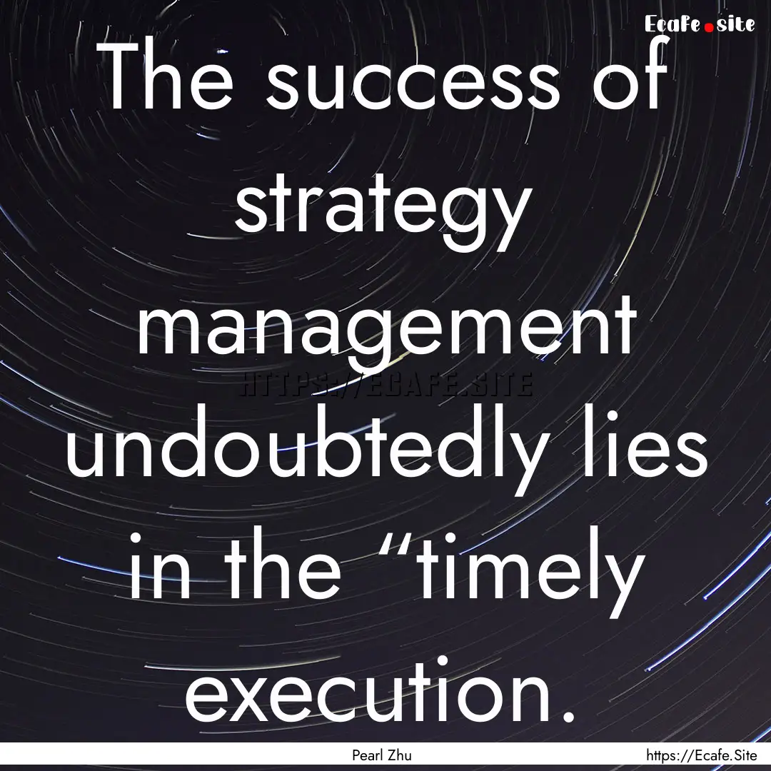 The success of strategy management undoubtedly.... : Quote by Pearl Zhu