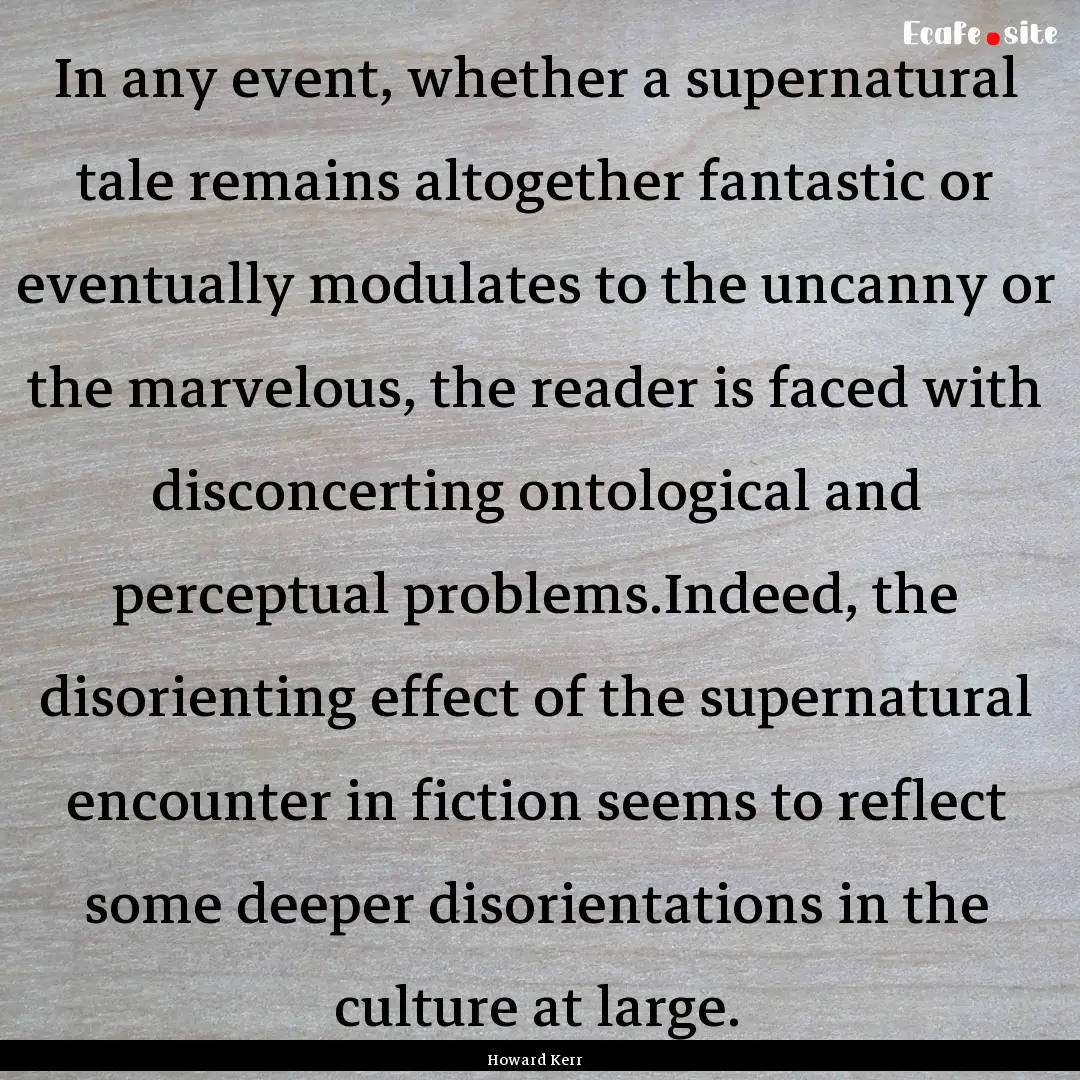 In any event, whether a supernatural tale.... : Quote by Howard Kerr