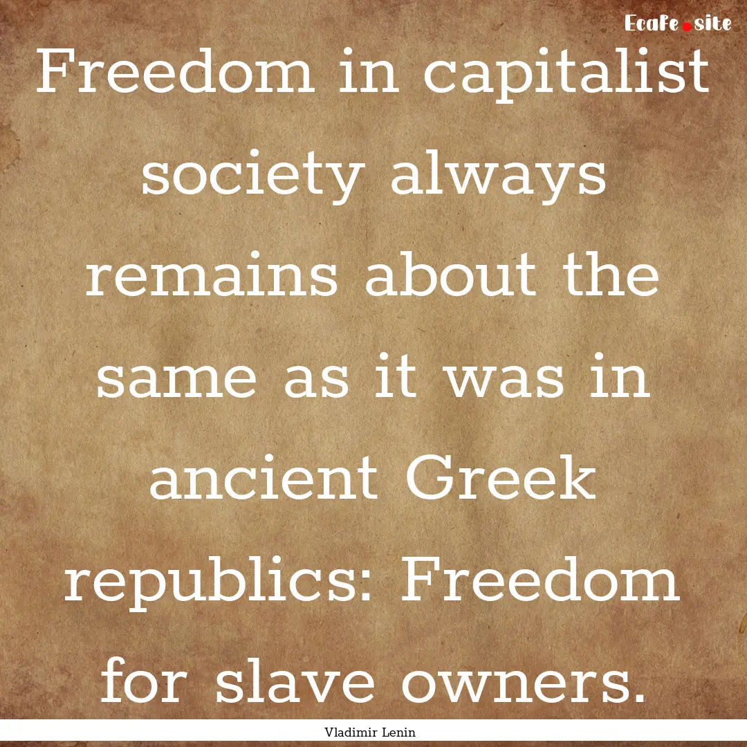 Freedom in capitalist society always remains.... : Quote by Vladimir Lenin