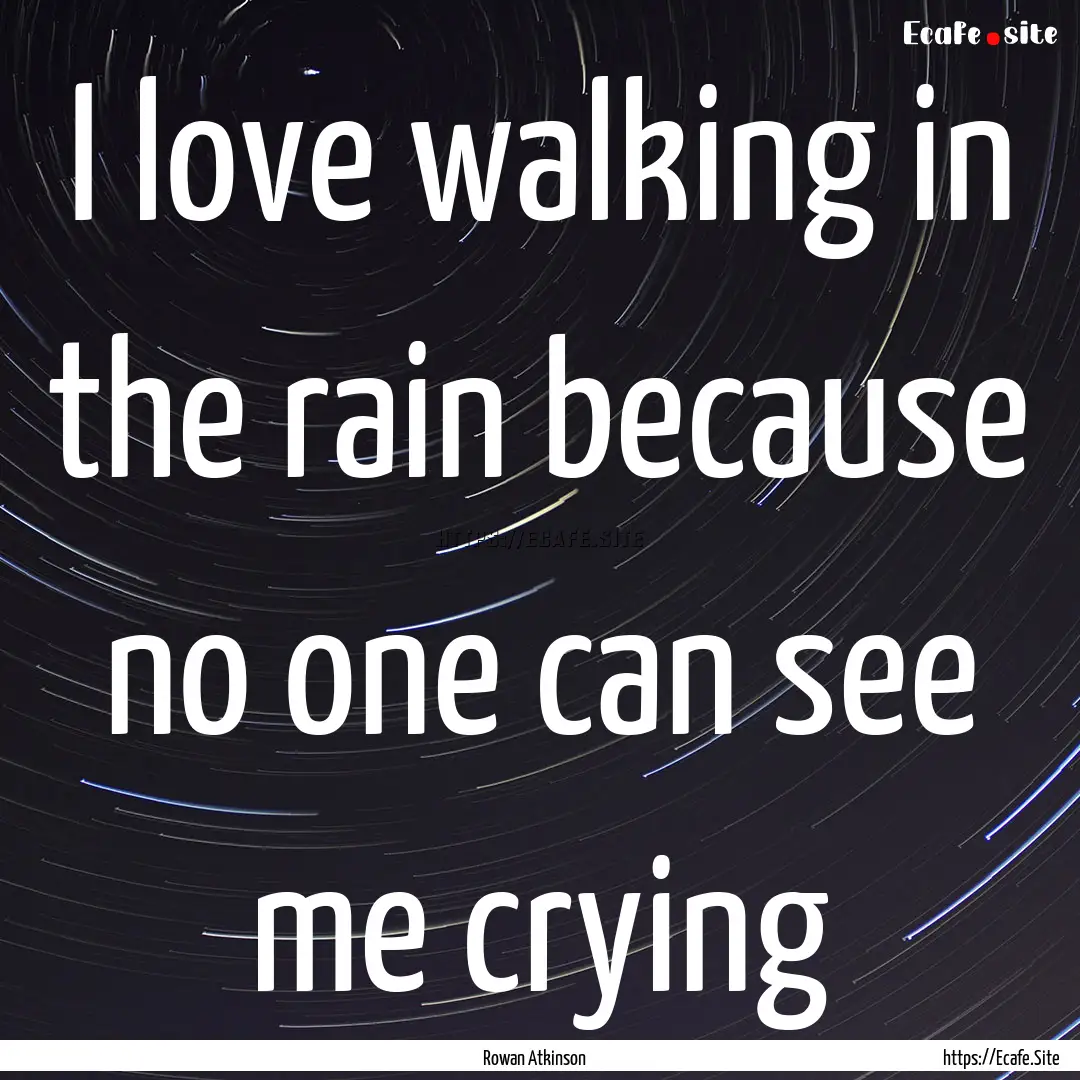 I love walking in the rain because no one.... : Quote by Rowan Atkinson