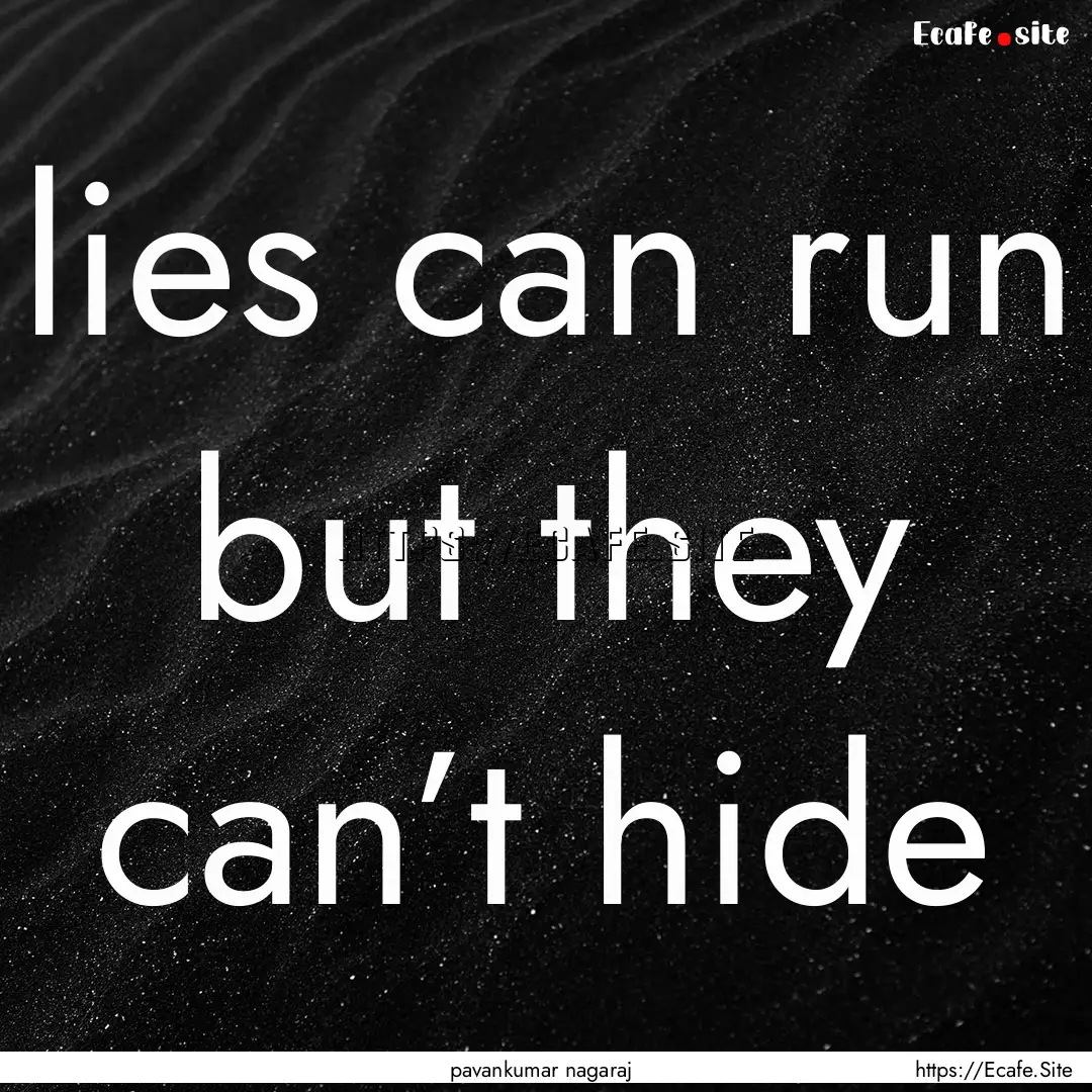 lies can run but they can’t hide : Quote by pavankumar nagaraj