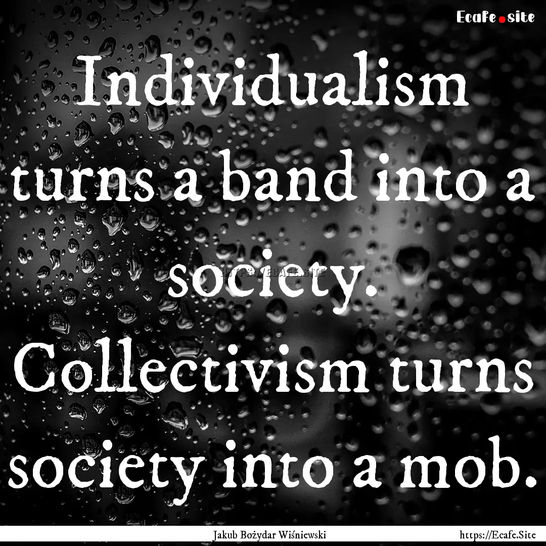 Individualism turns a band into a society..... : Quote by Jakub Bożydar Wiśniewski