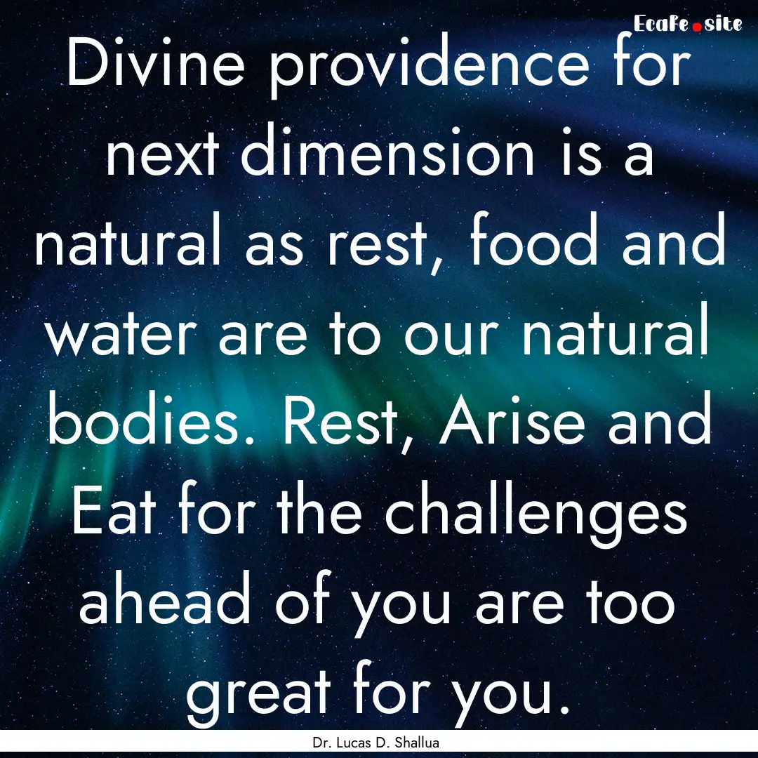 Divine providence for next dimension is a.... : Quote by Dr. Lucas D. Shallua