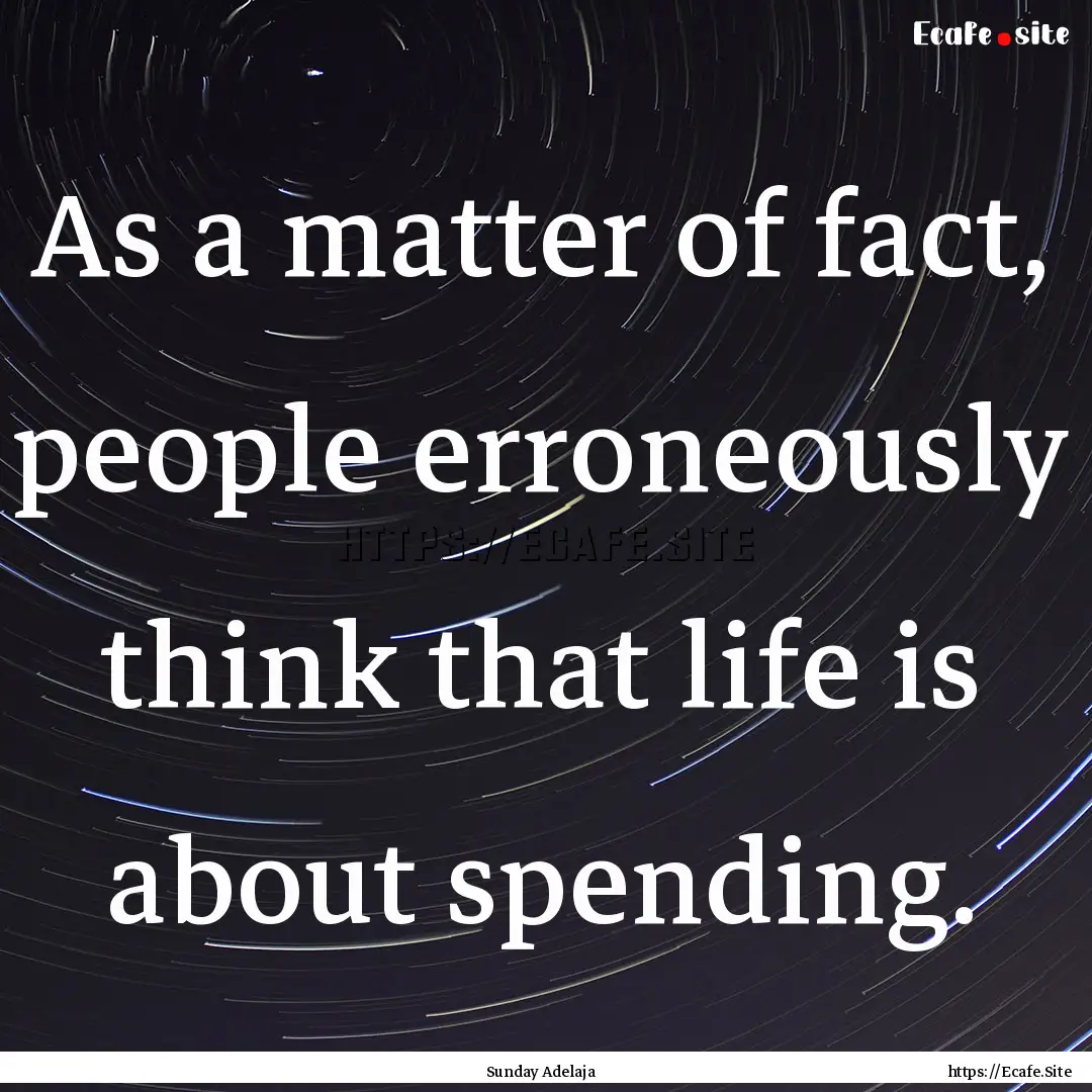 As a matter of fact, people erroneously think.... : Quote by Sunday Adelaja