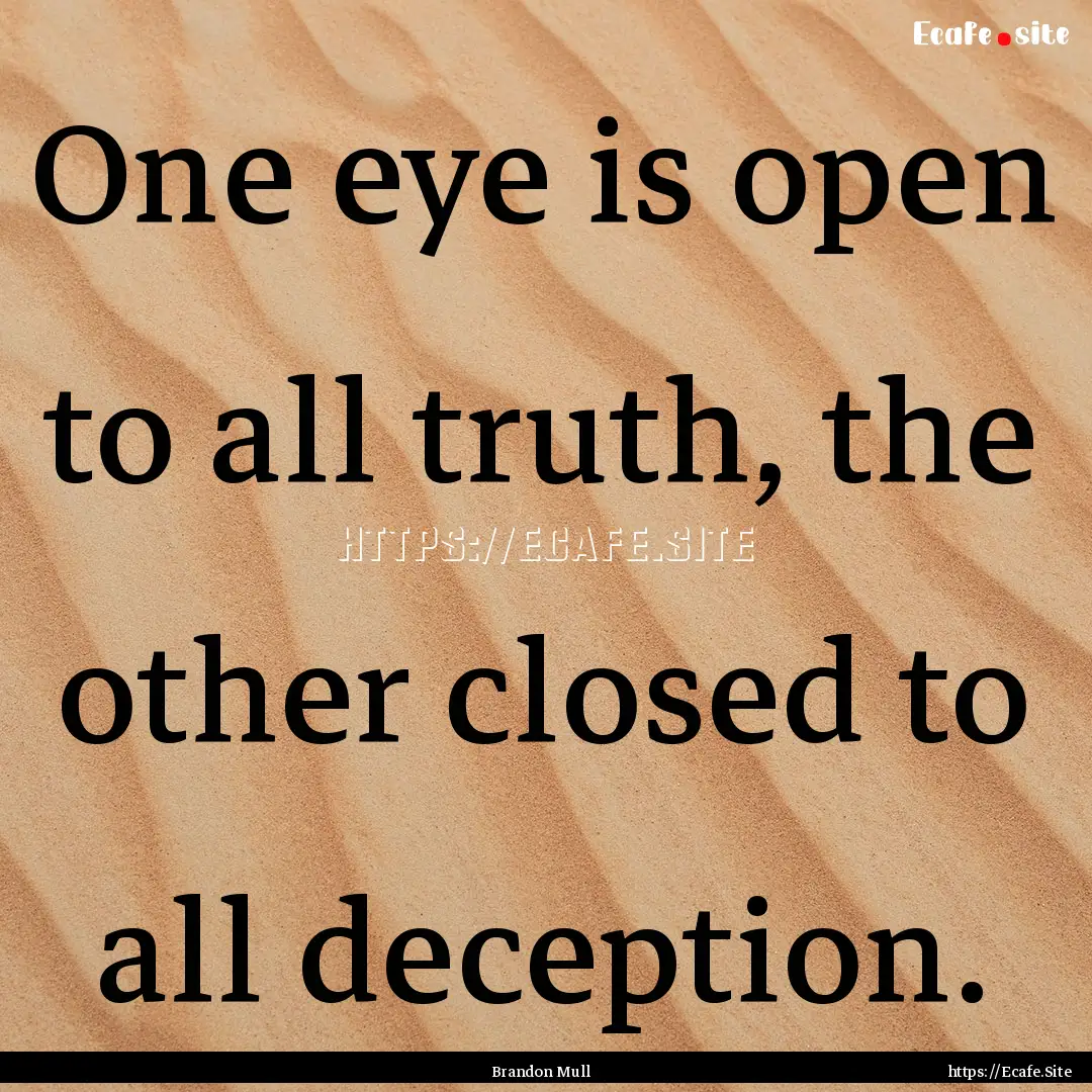 One eye is open to all truth, the other closed.... : Quote by Brandon Mull