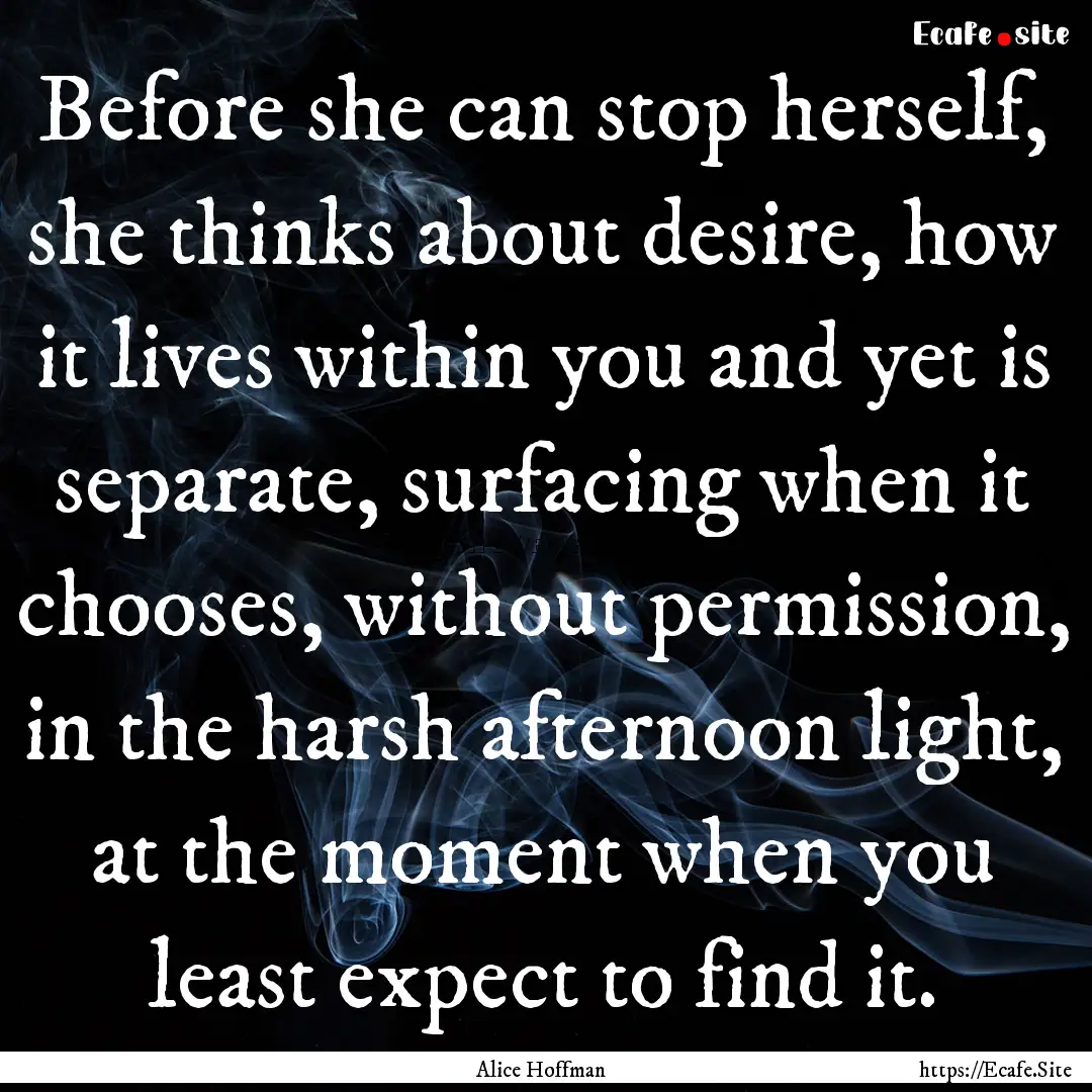 Before she can stop herself, she thinks about.... : Quote by Alice Hoffman