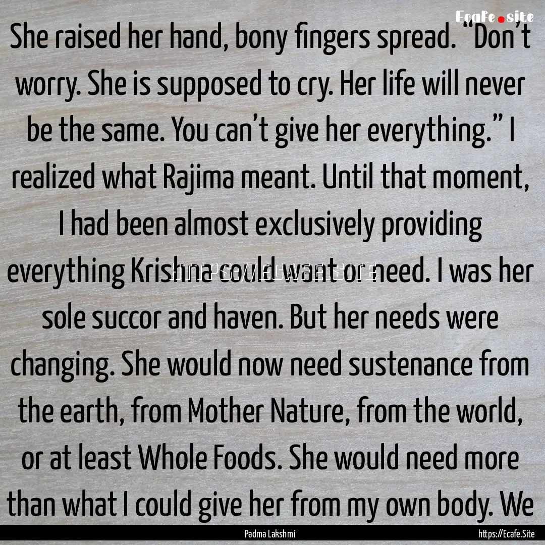 She raised her hand, bony fingers spread..... : Quote by Padma Lakshmi