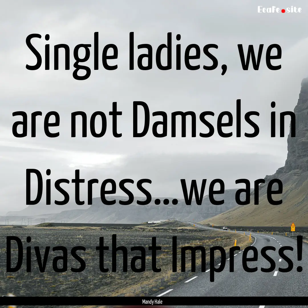 Single ladies, we are not Damsels in Distress…we.... : Quote by Mandy Hale