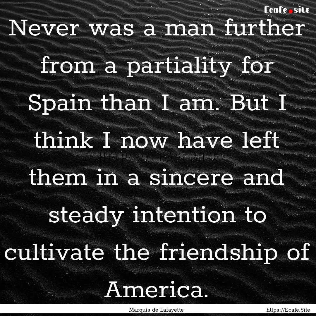 Never was a man further from a partiality.... : Quote by Marquis de Lafayette