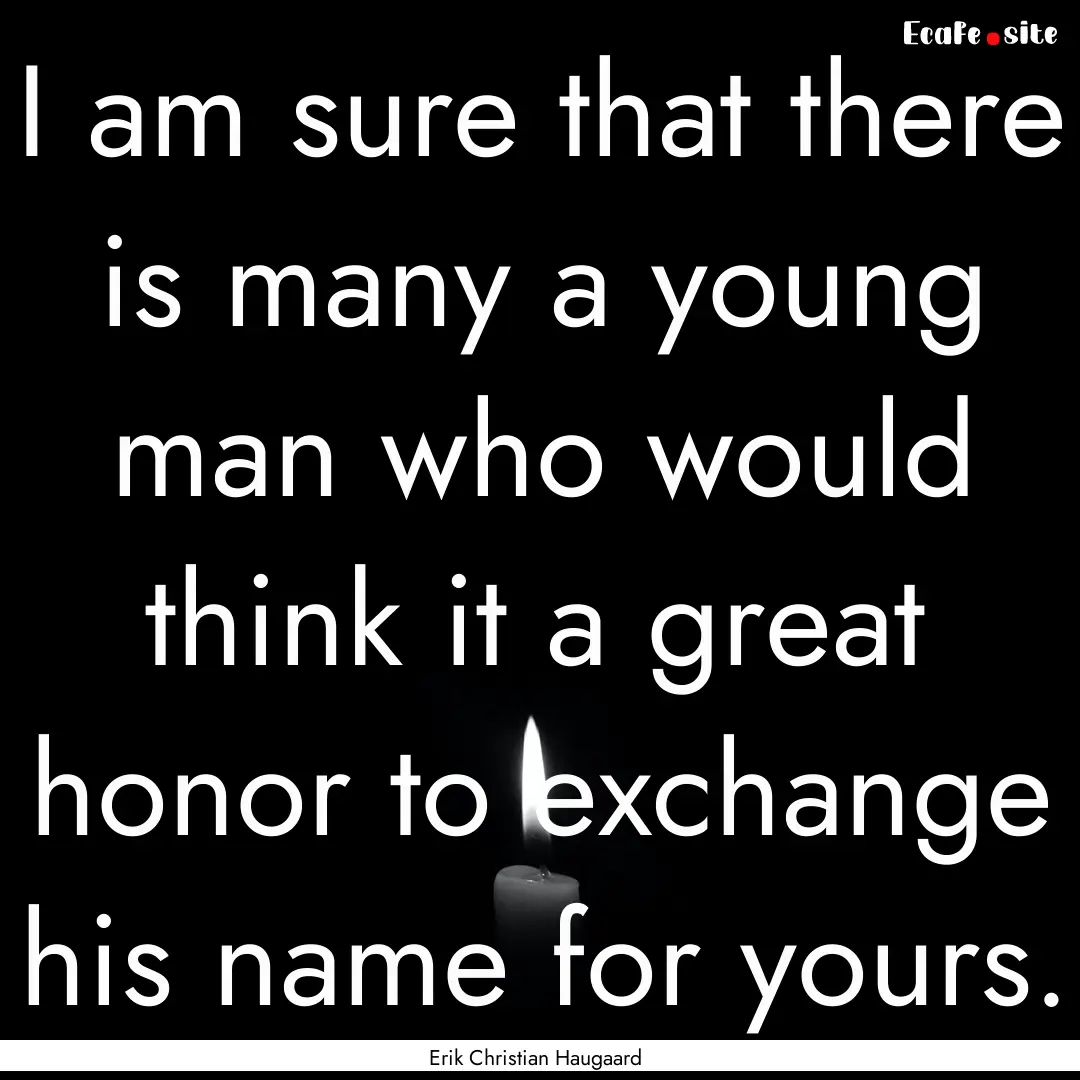 I am sure that there is many a young man.... : Quote by Erik Christian Haugaard