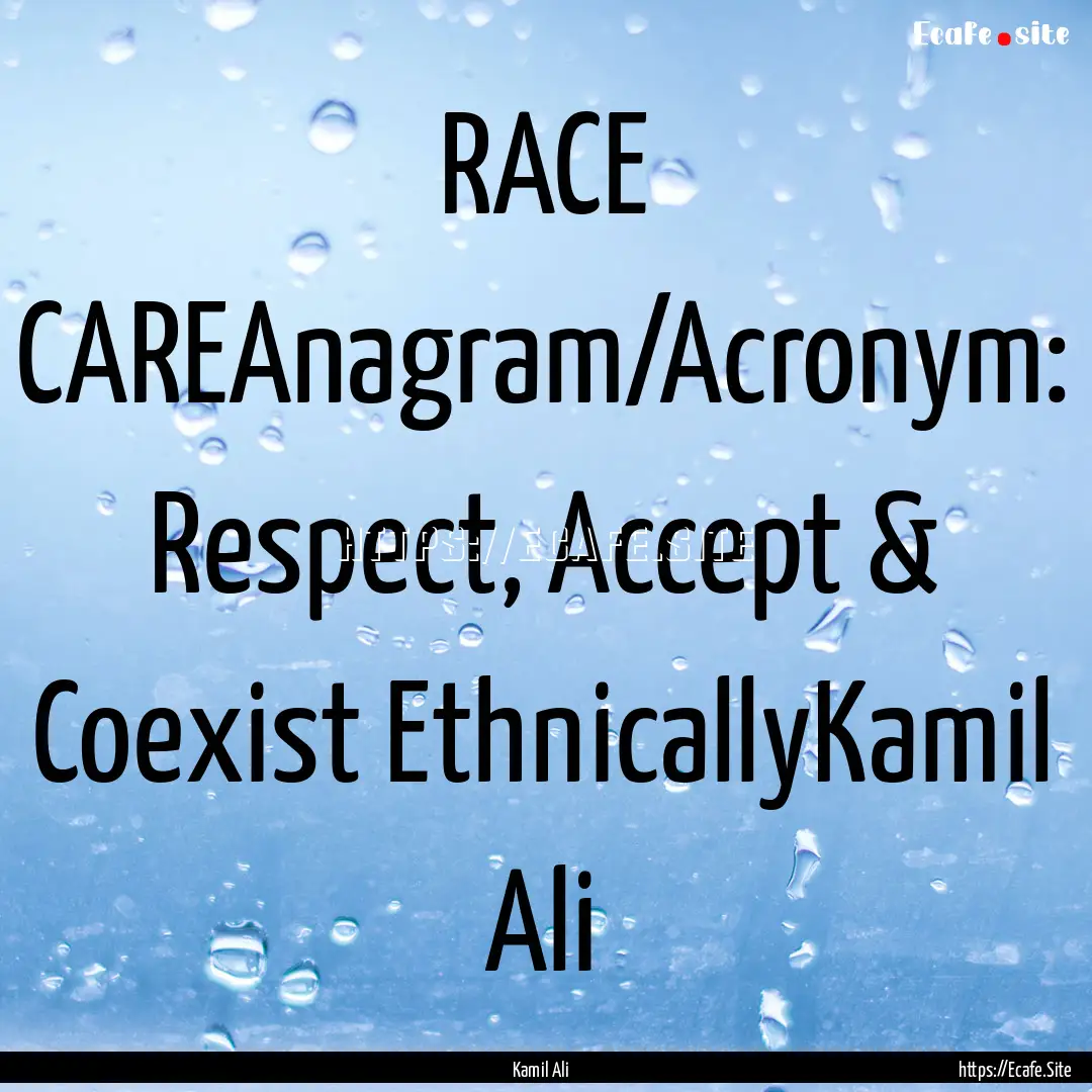 RACE CAREAnagram/Acronym: Respect, Accept.... : Quote by Kamil Ali