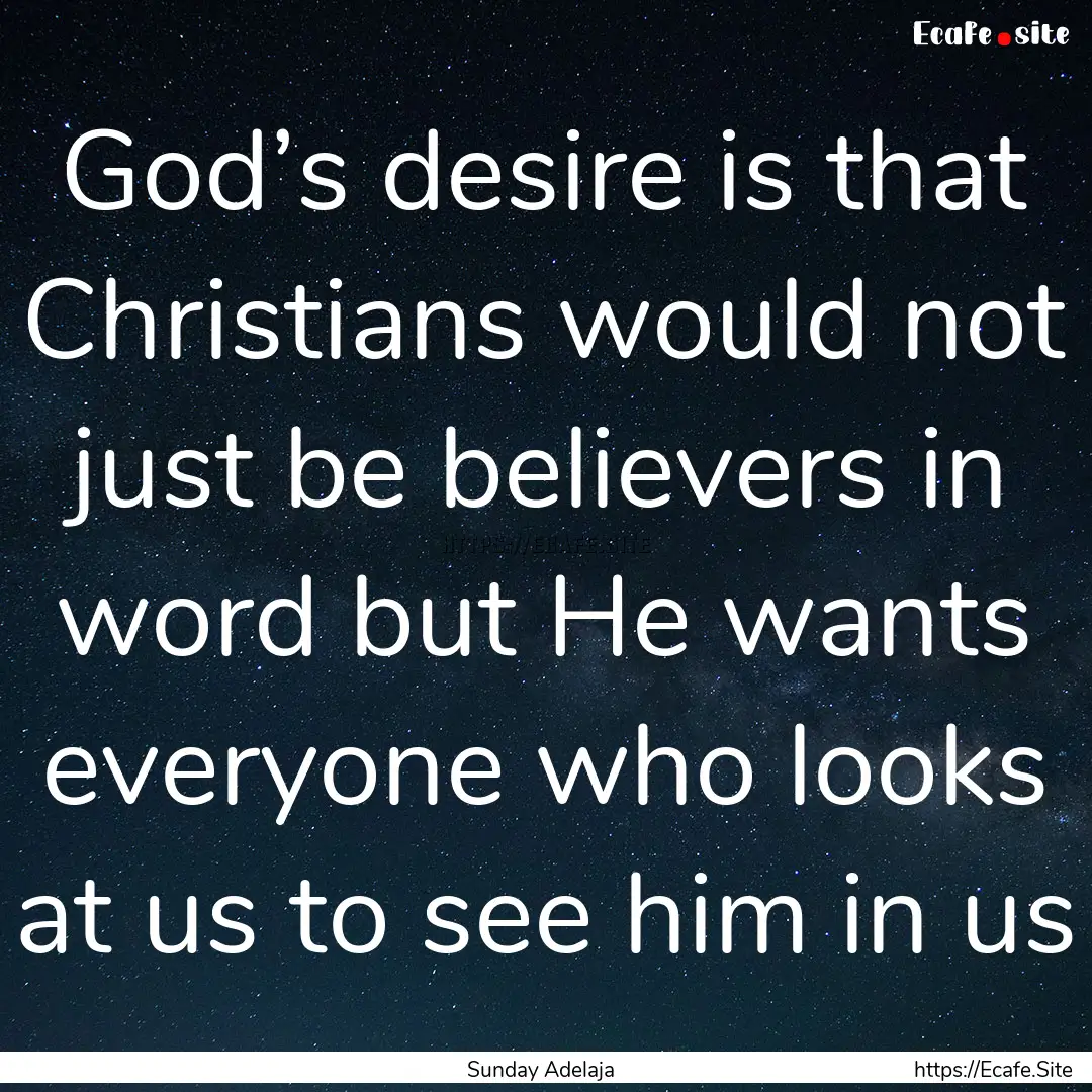 God’s desire is that Christians would not.... : Quote by Sunday Adelaja