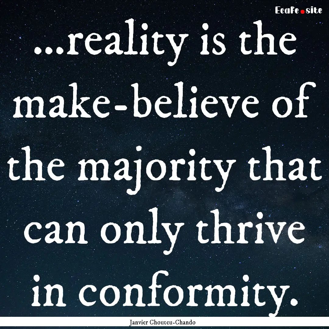 …reality is the make-believe of the majority.... : Quote by Janvier Chouteu-Chando