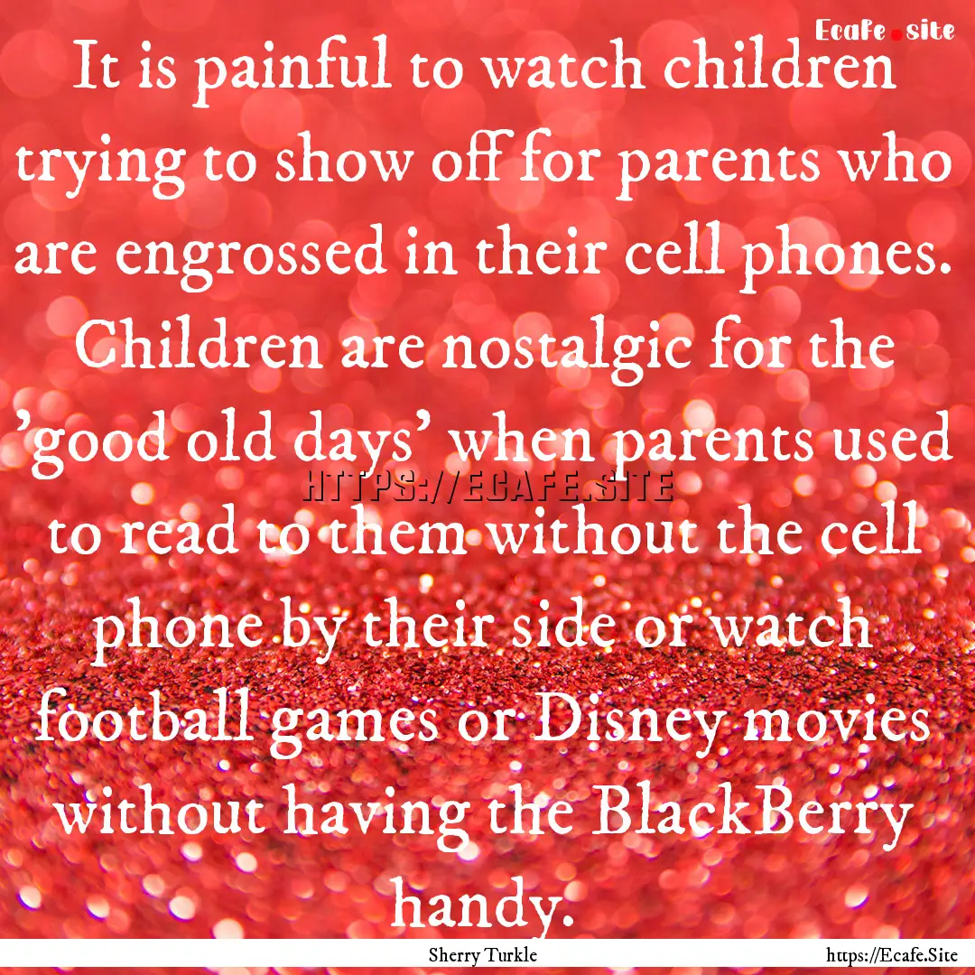 It is painful to watch children trying to.... : Quote by Sherry Turkle