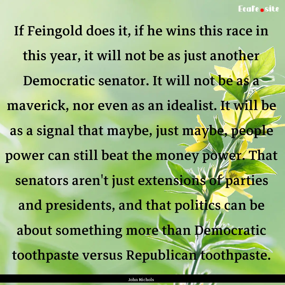 If Feingold does it, if he wins this race.... : Quote by John Nichols