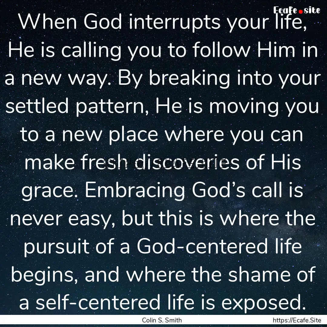 When God interrupts your life, He is calling.... : Quote by Colin S. Smith