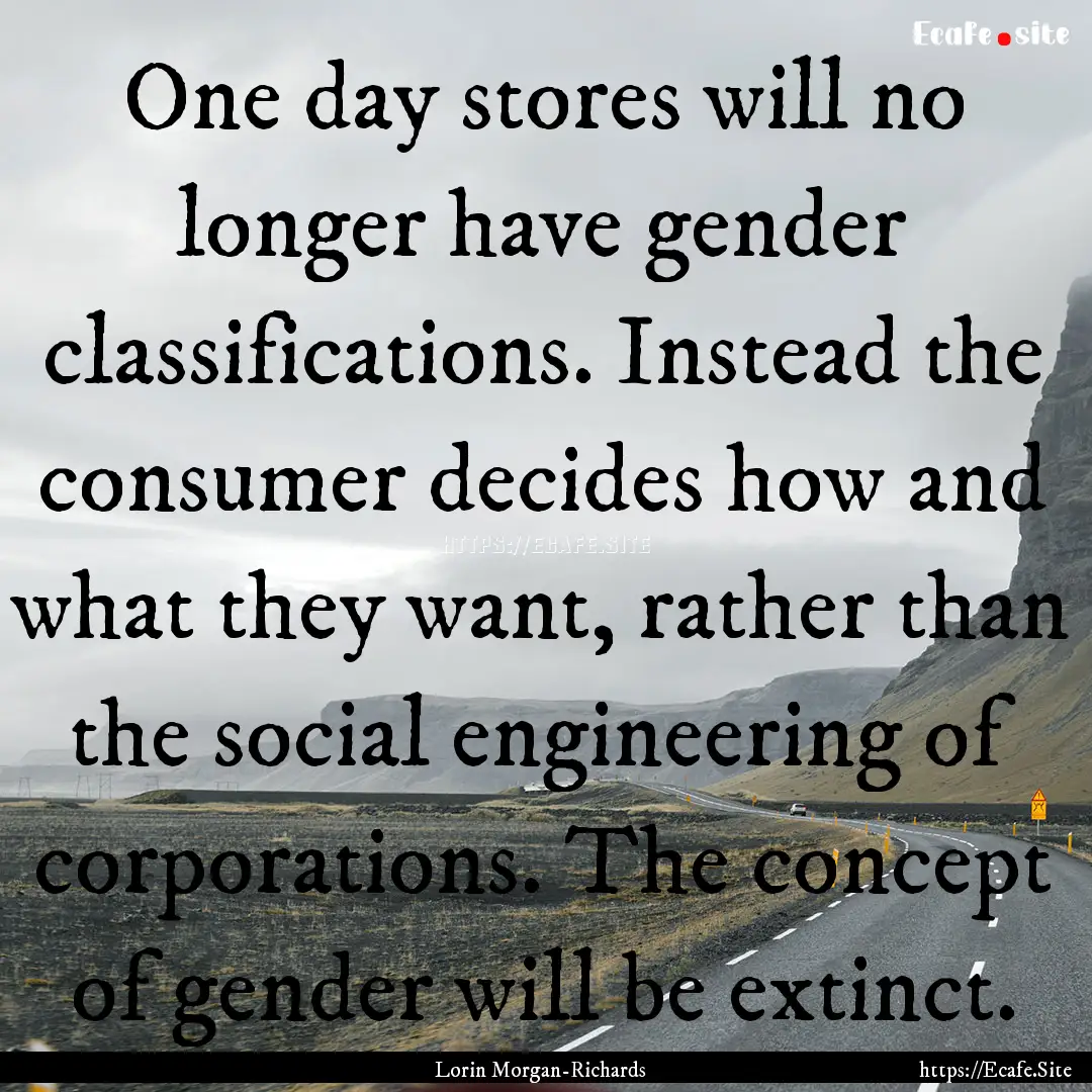 One day stores will no longer have gender.... : Quote by Lorin Morgan-Richards