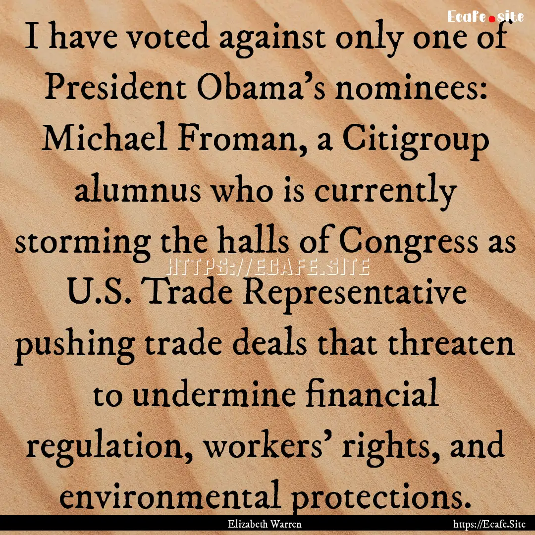 I have voted against only one of President.... : Quote by Elizabeth Warren