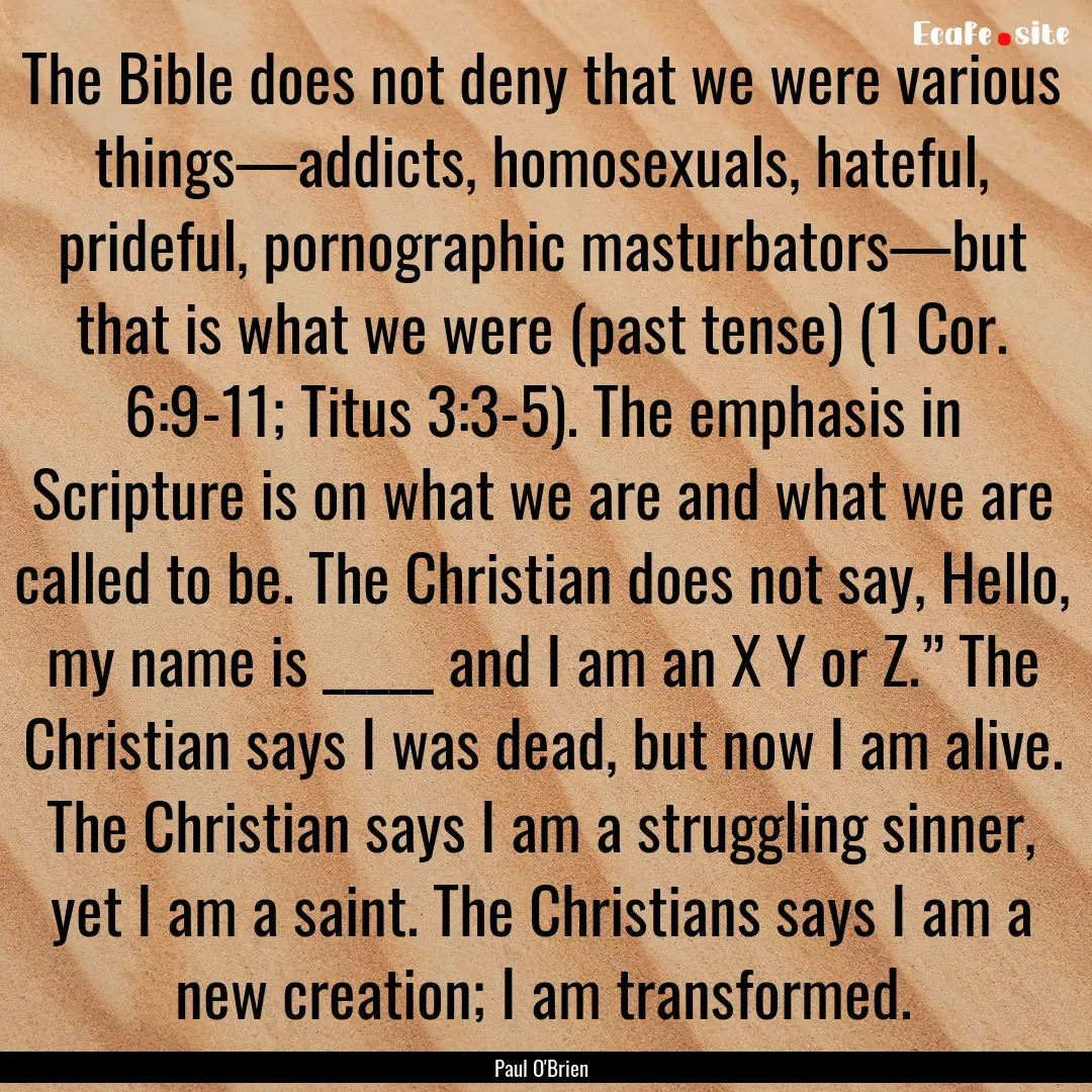 The Bible does not deny that we were various.... : Quote by Paul O'Brien