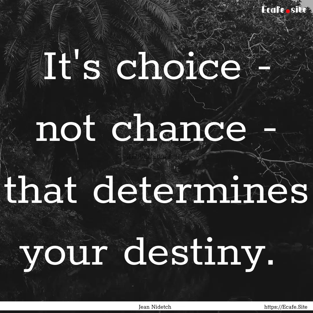 It's choice - not chance - that determines.... : Quote by Jean Nidetch