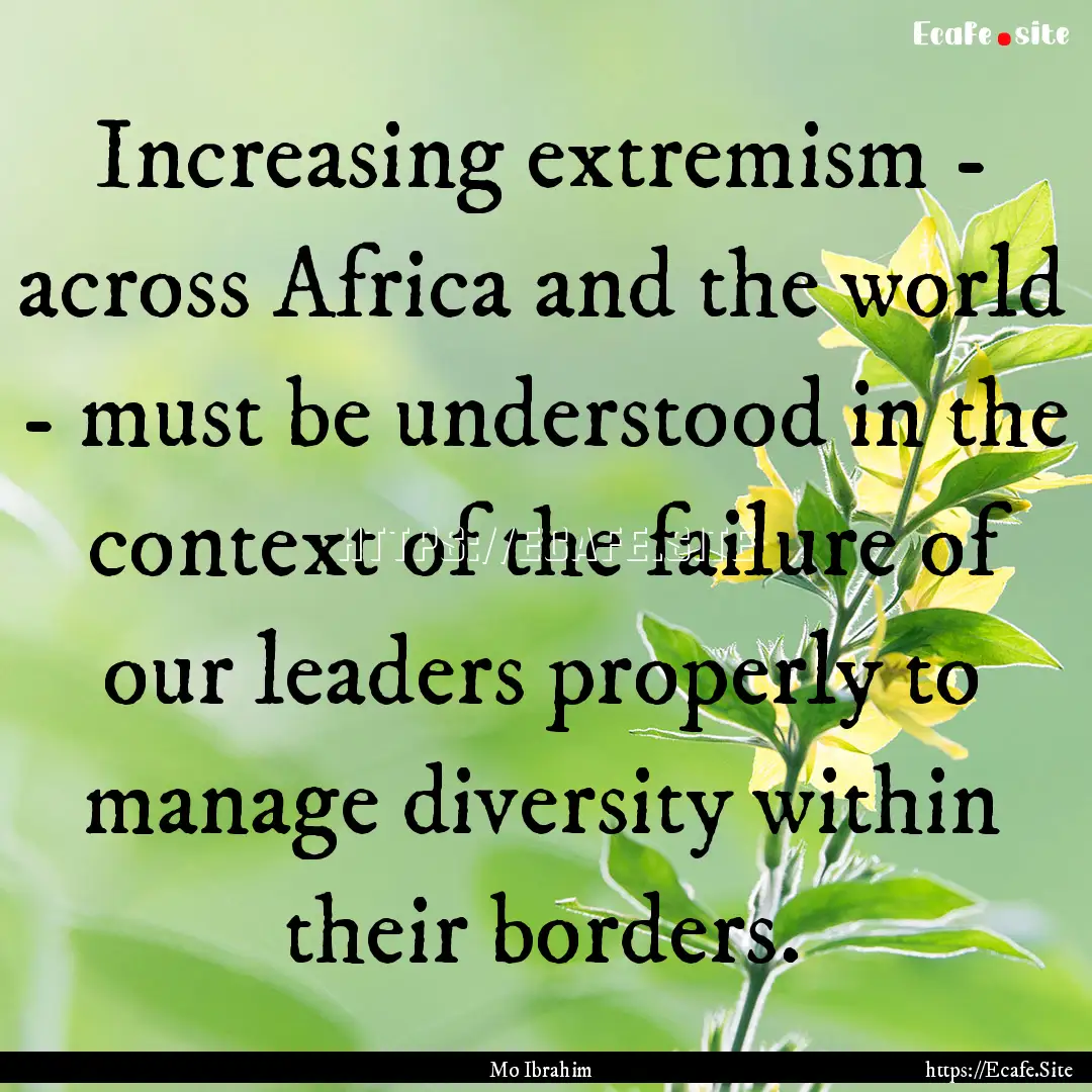 Increasing extremism - across Africa and.... : Quote by Mo Ibrahim