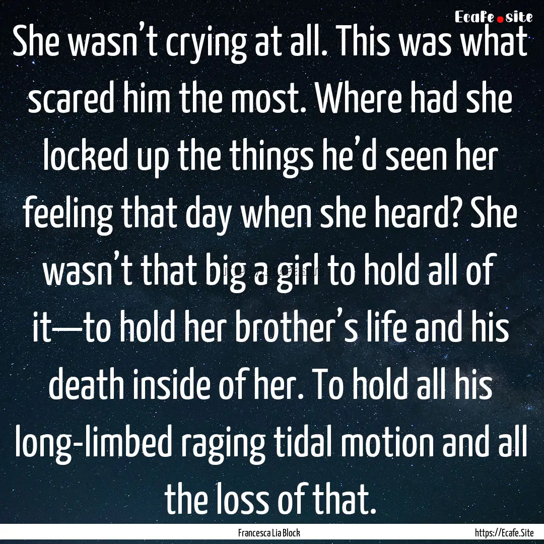 She wasn’t crying at all. This was what.... : Quote by Francesca Lia Block