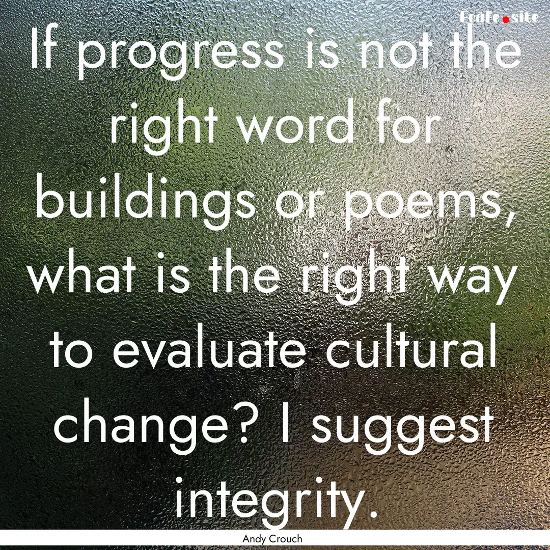 If progress is not the right word for buildings.... : Quote by Andy Crouch