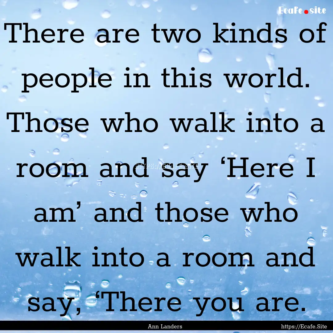 There are two kinds of people in this world..... : Quote by Ann Landers