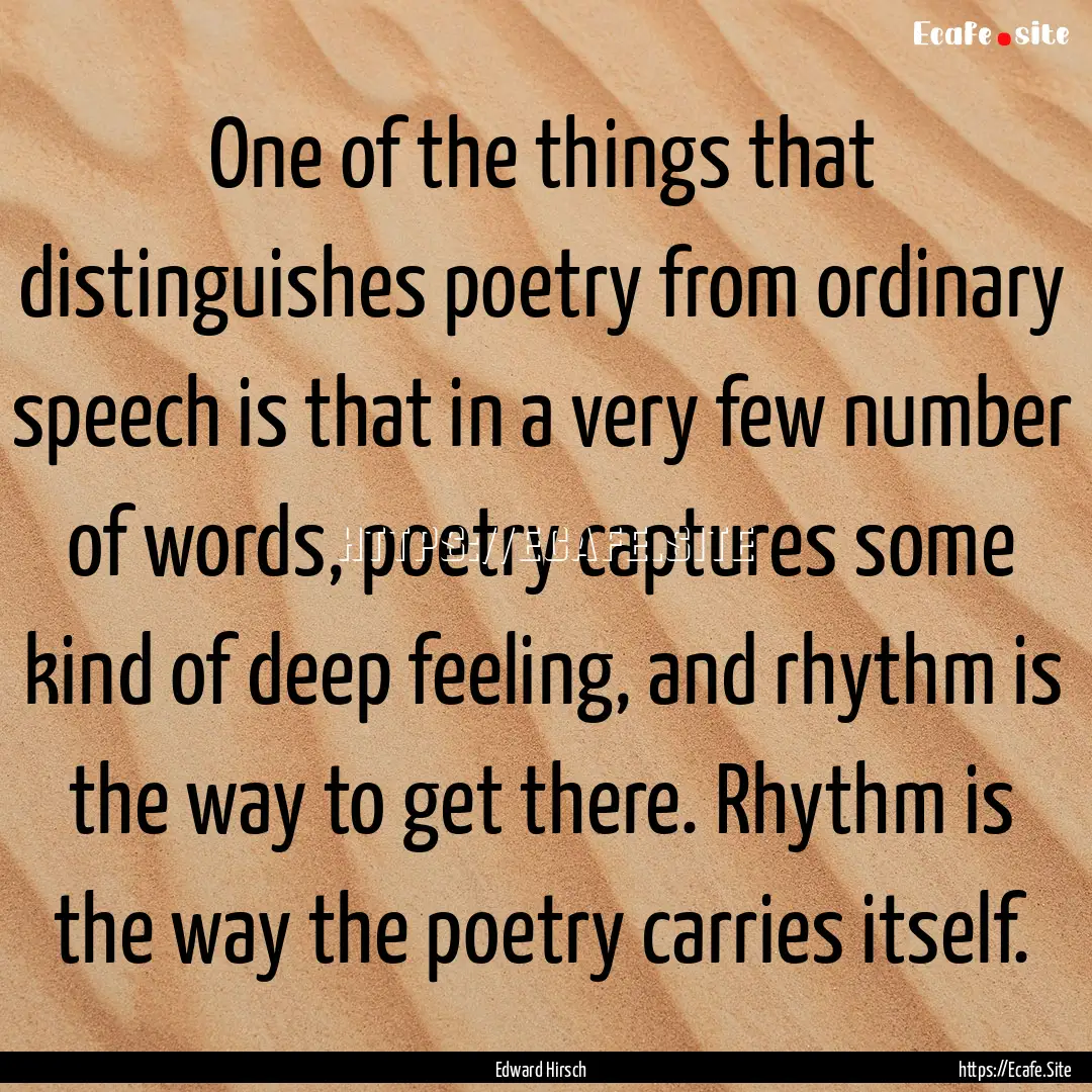 One of the things that distinguishes poetry.... : Quote by Edward Hirsch