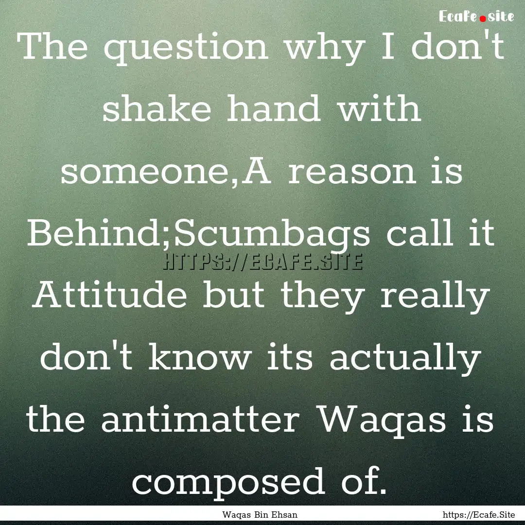 The question why I don't shake hand with.... : Quote by Waqas Bin Ehsan