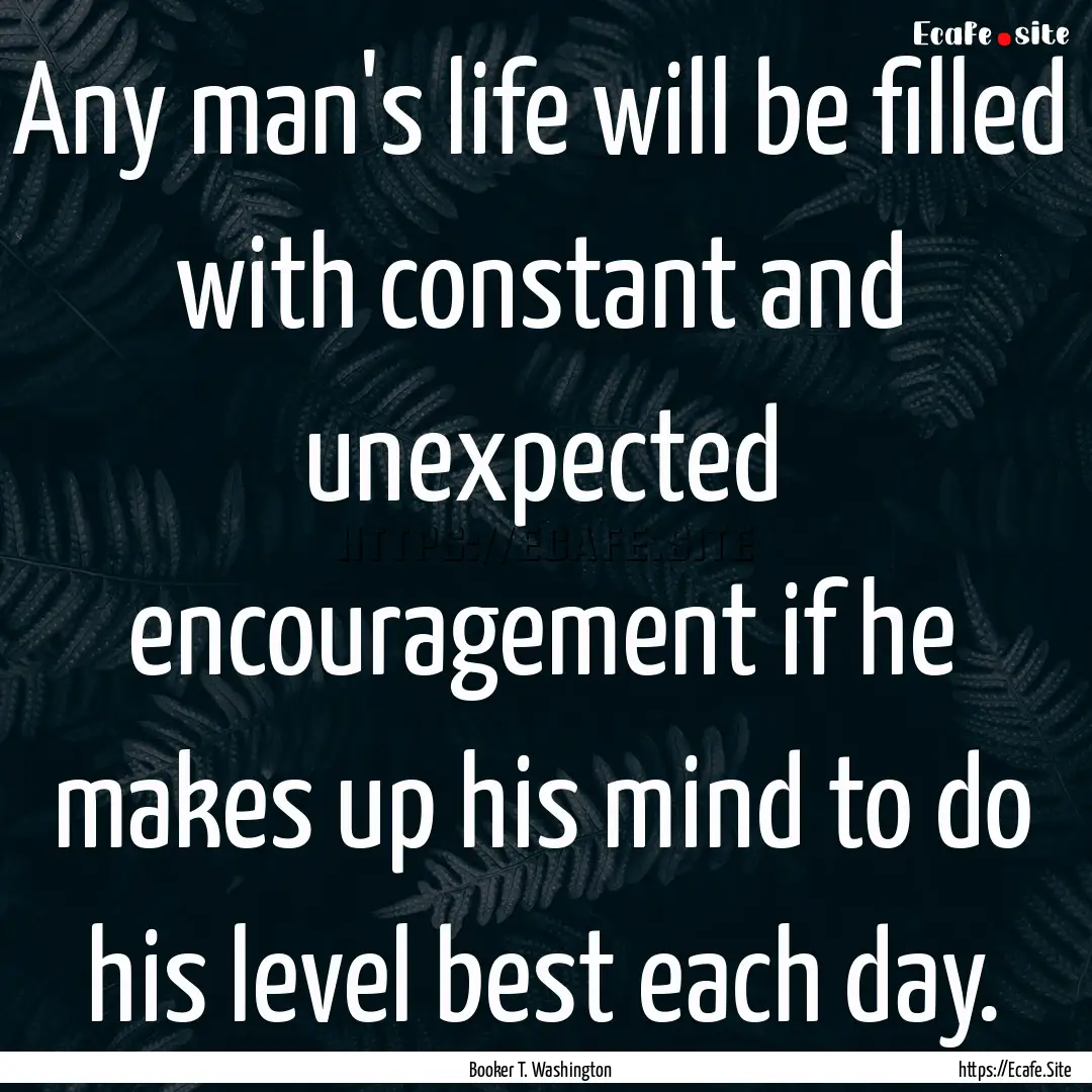 Any man's life will be filled with constant.... : Quote by Booker T. Washington