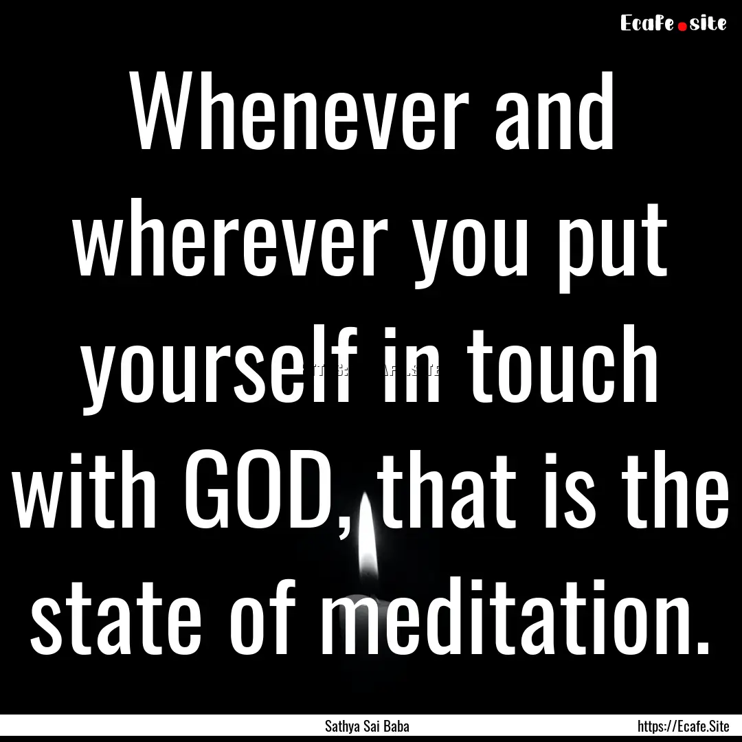 Whenever and wherever you put yourself in.... : Quote by Sathya Sai Baba