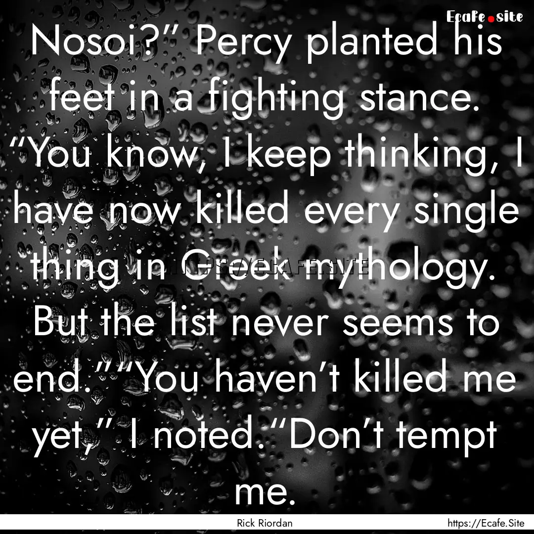 Nosoi?” Percy planted his feet in a fighting.... : Quote by Rick Riordan