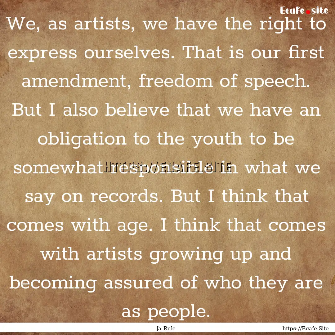 We, as artists, we have the right to express.... : Quote by Ja Rule