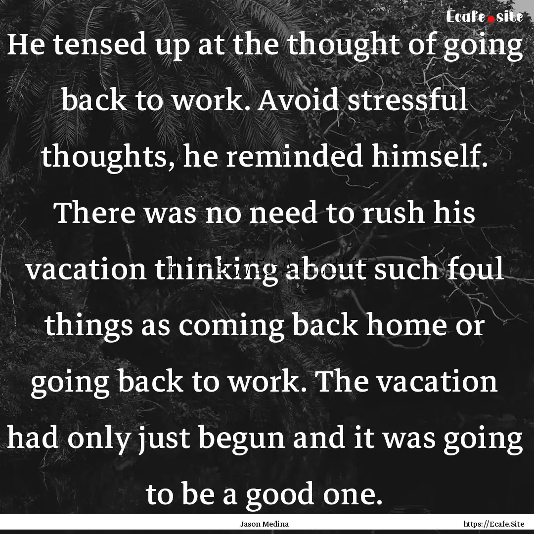 He tensed up at the thought of going back.... : Quote by Jason Medina