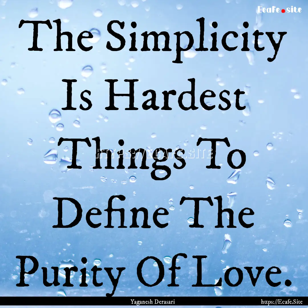 The Simplicity Is Hardest Things To Define.... : Quote by Yaganesh Derasari