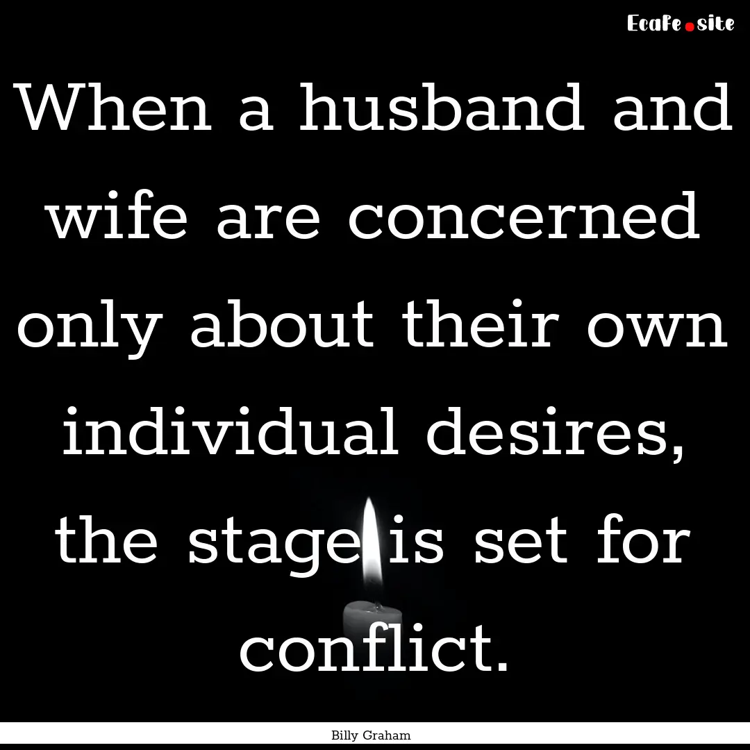 When a husband and wife are concerned only.... : Quote by Billy Graham