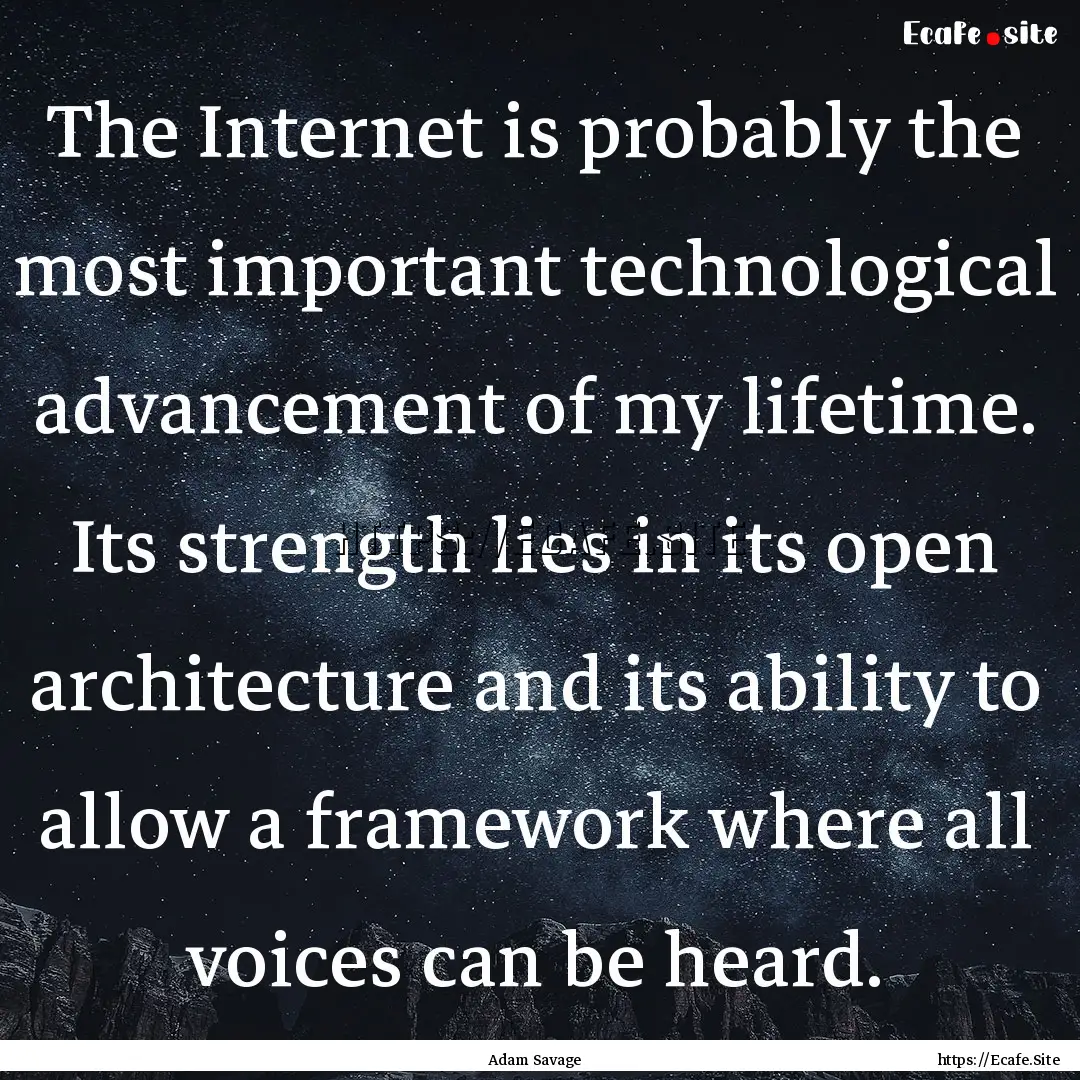 The Internet is probably the most important.... : Quote by Adam Savage