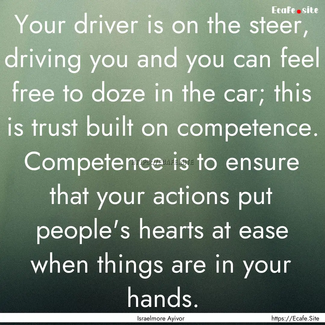 Your driver is on the steer, driving you.... : Quote by Israelmore Ayivor